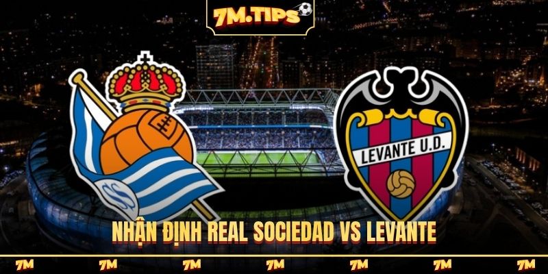 Nhận định Real Sociedad vs Levante, 19h00, 4/4, La Liga
