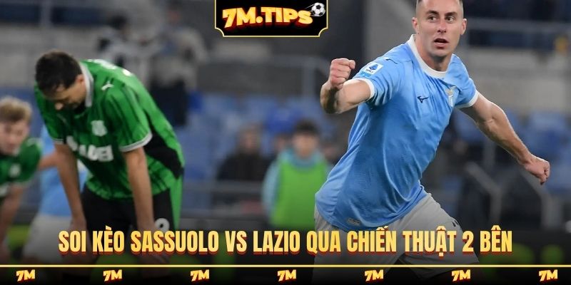 Soi kèo Sassuolo vs Lazio qua chiến thuật 2 bên